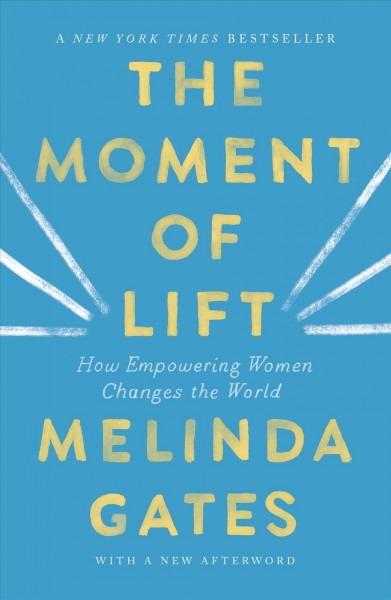 The moment of lift [e-book] : how empowering women changes the world / Melinda Gates.