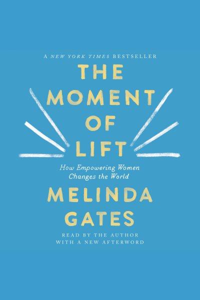 The Moment of Lift [electronic resource] / Melinda Gates.