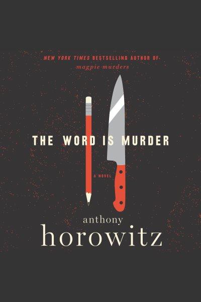 The word is murder : a novel / Anthony Horowitz.