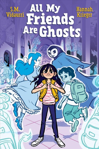 All my friends are ghosts / written by S.M. Vidaurri ; illustrated by Hannah Krieger ; colored by Hannah Krieger with S.M. Vidaurri ; lettered by Mike Fiorentino ; cover by Hannah Krieger.