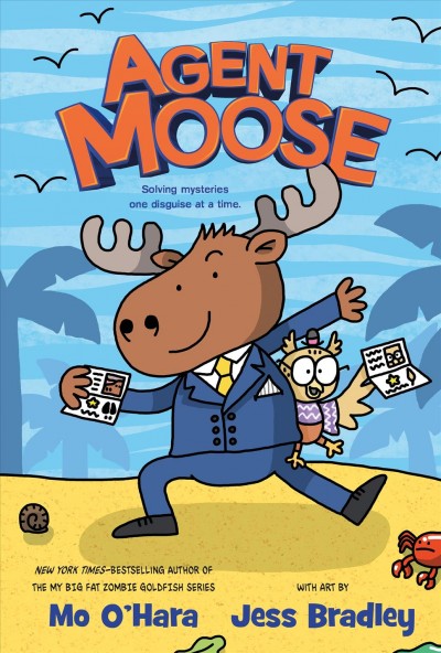 Agent Moose / Mo O'Hara ; with art by Jess Bradley.