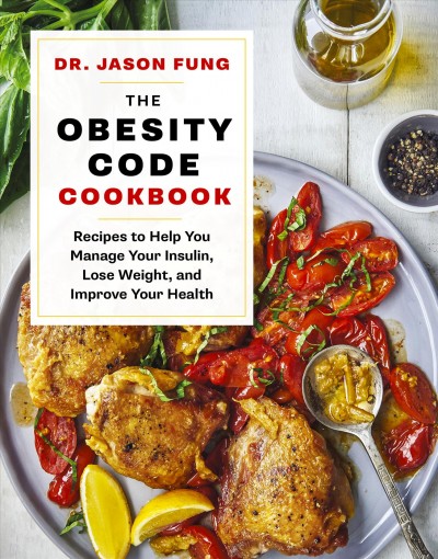 The obesity code cookbook : recipes to help you manage insulin, lose weight, and improve your health / Dr. Jason Fung.