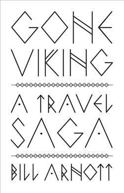 Gone Viking : a travel saga / Bill Arnott. 