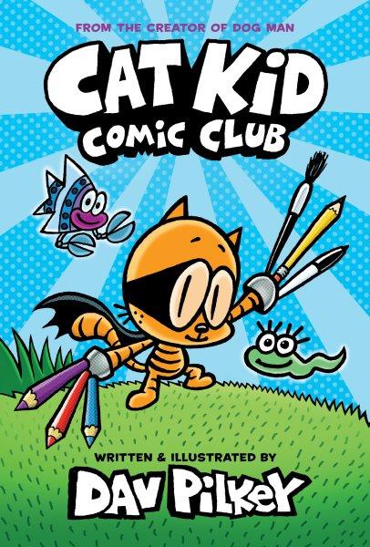Cat Kid Comic Club.  #1/ written and illustrated by Dav Pilkey as George Beard and Harold Hutchins ; with colour by Jose Garibaldi.