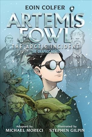 Artemis Fowl. The Arctic incident : the graphic novel / adapted by Michael Moreci ; art by Stephen Gilpin.