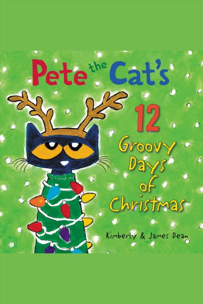 Pete the Cat's 12 groovy days of Christmas / Kimberly & James Dean.