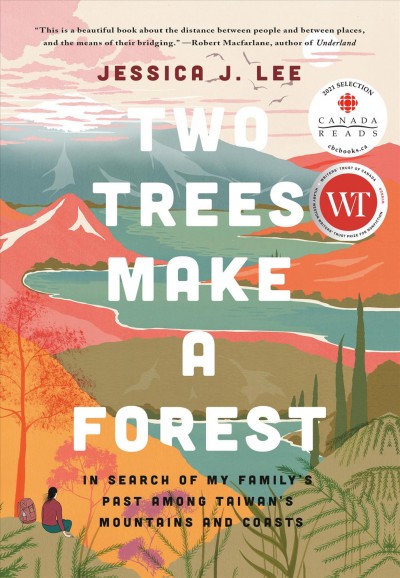 Two trees make a forest : travels among Taiwan's mountains & coasts in search of my family's past / Jessica J. Lee.