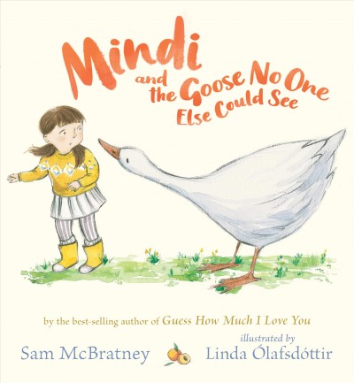 Mindi and the goose no one else could see / Sam McBratney ; illustrated by Linda Ólafsdóttir.