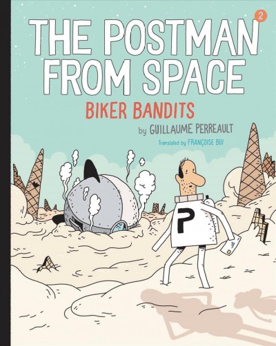 The postman from space. 2, The biker bandits / by Guillaume Perreault ; translated by Fran©ʹoise Bui.