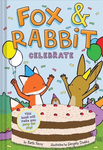 Fox & Rabbit. 3, Celebrate / by Beth Ferry ; illustrated by Gergely Dudás.