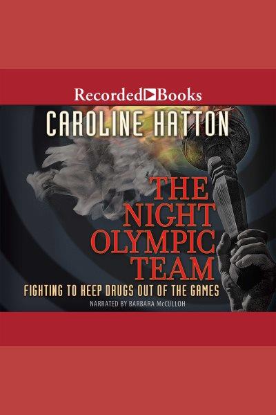Night olympic team [electronic resource] : Fighting to keep drugs out of the game. Hatton Caroline.