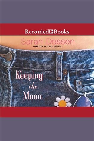 Keeping the moon [electronic resource]. Sarah Dessen.