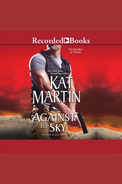 Against the sky [electronic resource] : Brodies of alaska series, book 2. Kat Martin.