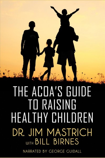 The acoa's guide to raising healthy children [electronic resource]. Birnes Bill.