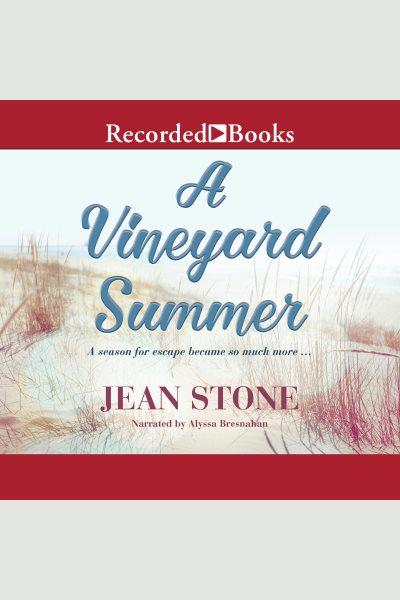 A vineyard summer [electronic resource] : Vineyard series, book 2. Jean Stone.