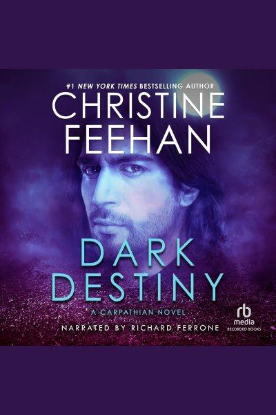 Dark destiny [electronic resource] : Dark series, book 13. Christine Feehan.