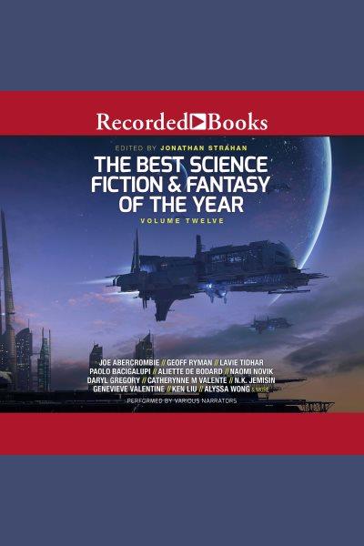 The best science fiction and fantasy of the year volume 12 [electronic resource]. Jonathan Strahan.