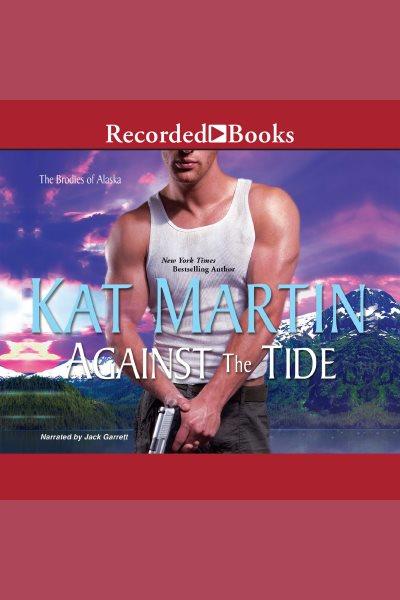 Against the tide [electronic resource] : Brodies of alaska series, book 3. Kat Martin.