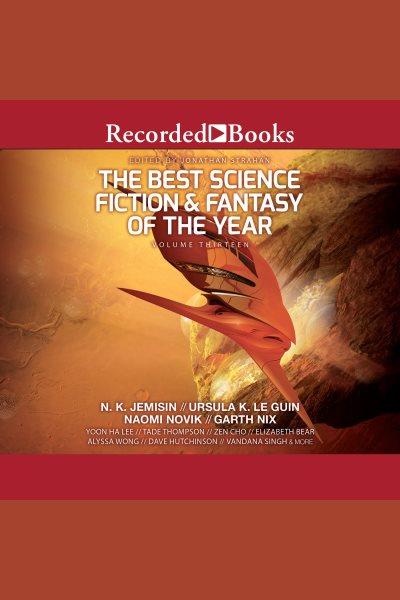 The best science fiction and fantasy of the year volume 13 [electronic resource]. Jonathan Strahan.