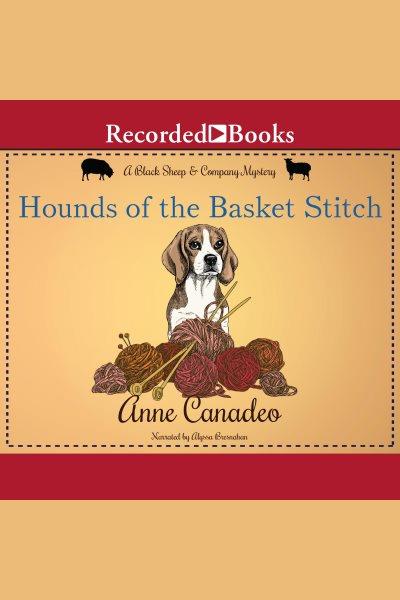 Hounds of the basket stitch [electronic resource] : Black sheep & co. mystery series, book 3. Anne Canadeo.