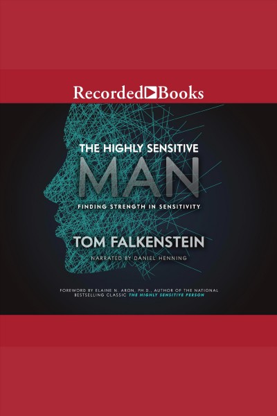 The highly sensitive man [electronic resource] : Finding strength in sensitivity. Falkenstein Tom.