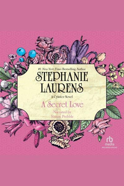 A secret love [electronic resource] : Cynster family series, book 5. Stephanie Laurens.