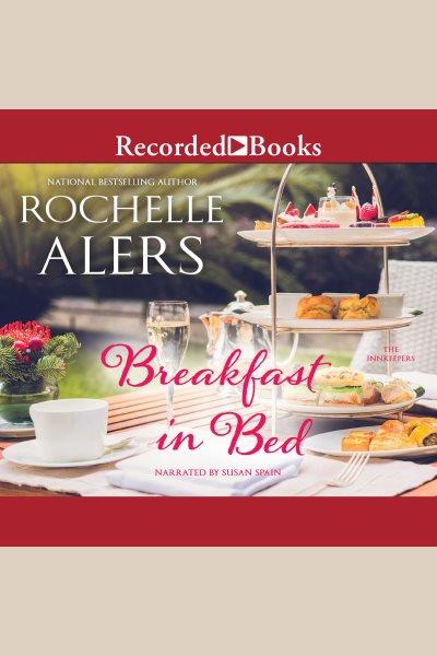 Breakfast in bed [electronic resource] : The innkeepers series, book 2. Alers Rochelle.