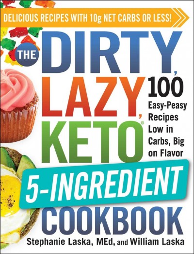 The Dirty Lazy Keto 5-Ingredient Cookbook : 100 Easy-Peasy Recipes Low in Carbs, Big on Flavor.