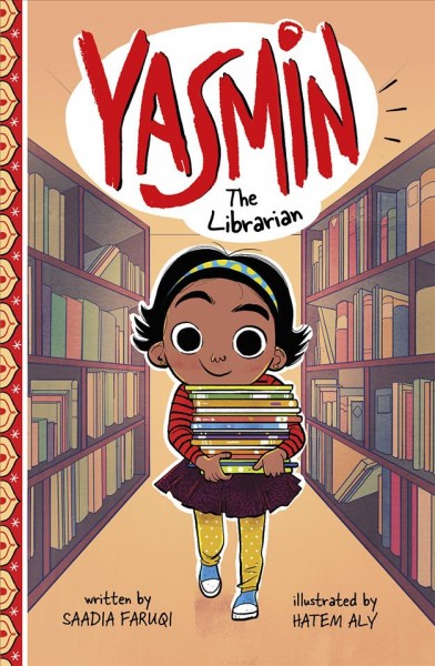 Yasmin the librarian / written by Saadia Faruqi ; illustrated by Hatem Aly.