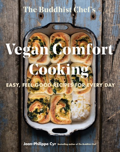 The Buddhist Chef's vegan comfort cooking : easy, feel-good recipes for every day / Jean-Philippe Cyr ; photograhy by Samuel Joubert and Dominique Lafond ; translation by Marie Asselin.