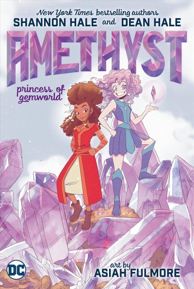 Amethyst, Princess of Gemworld / written by Shannon Hale and Dean Hale ; illustrated by Asiah Fulmore ; letters by Becca Carey.
