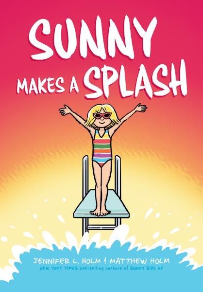 Sunny makes a splash / Jennifer L. Holm & Matthew Holm ; with color by Lark Pien.