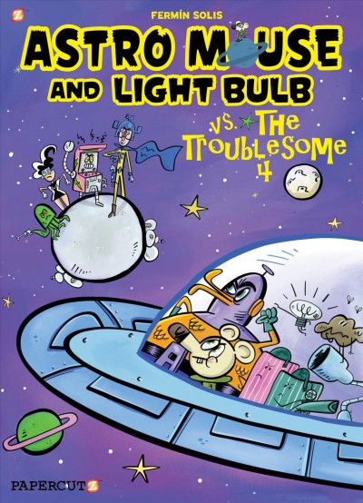 Astro Mouse and Light Bulb :  vs the troublesome four Vol. 2 [graphic novel] / Fermin Solis.