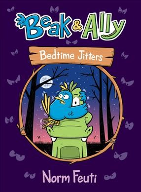Beak & Ally. 2, Bedtime jitters / Norman Feuti.