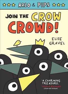 Arlo & Pips. Volume 2, Join the crow crowd! [graphic novel] / Elise Gravel.