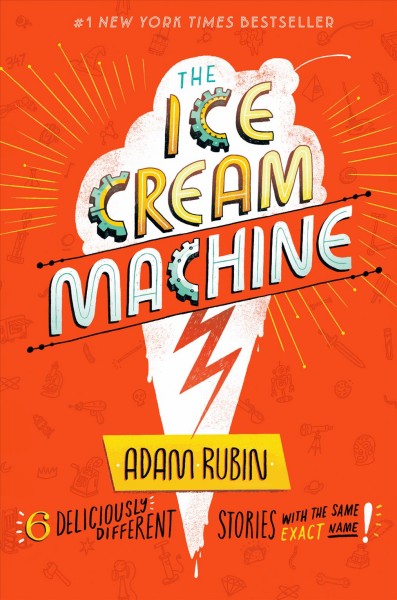 The ice cream machine / Adam Rubin ; illustrated by Daniel Salmieri, Charles Santoso, Liniers, Emily Hughes, Nicole Miles, Seaerra Miller.