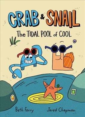 Crab & Snail. 2, The tidal pool of cool / by Beth Ferry ; pictures by Jared Chapman.