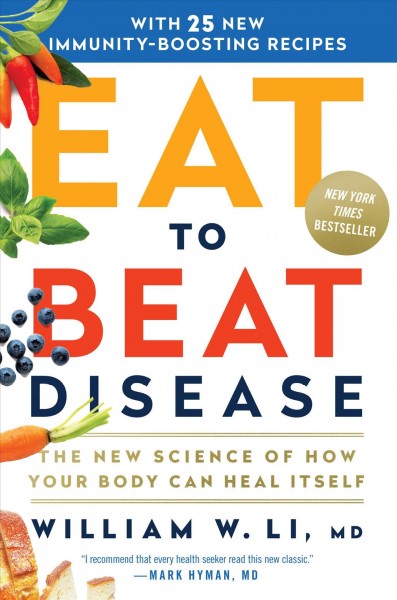 Eat to beat disease : the new science of how the body can heal itself / William W. Li, MD.