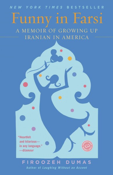 Funny in Farsi : a memoir of growing up Iranian in America / Firoozeh Dumas.