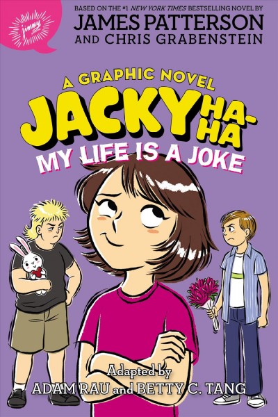 Jacky Ha-Ha : my life is a joke : a graphic novel / James Patterson and Chris Grabenstein ; adapted by Adam Rau ; illustrated by Betty C. Tang ; colored by Kevin Czap.