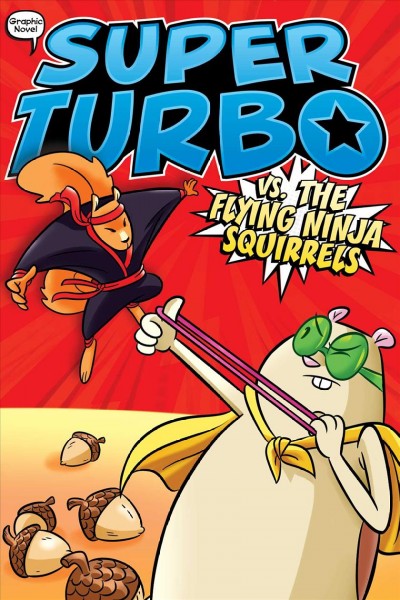Super Turbo vs. the flying ninja squirrels. 2 / by Edgar Powers ; illustrated by Salvatore Costanza at Glass House Graphics.