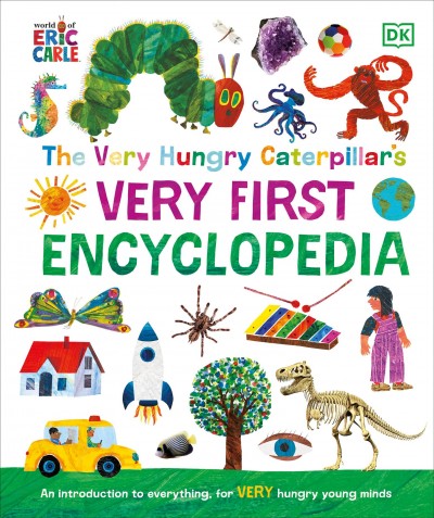 The very hungry caterpillar's very first encyclopedia / editors Sally Beets, Katie Lawrence.
