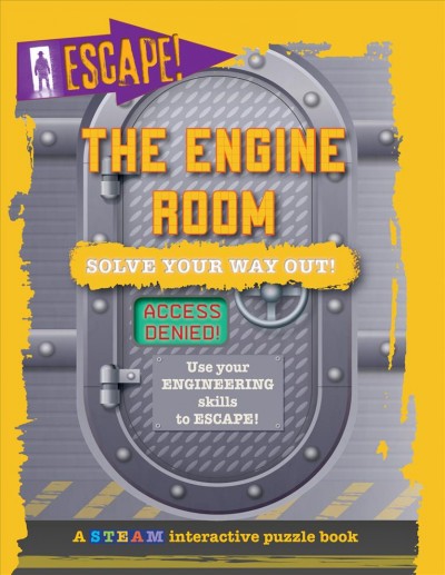 The engine room : solve your way out! : use your engineering skills to escape! / Kevin Wood ; designed and illustrated by Alix Wood.