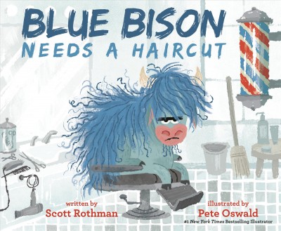 Blue Bison needs a haircut / written by Scott Rothman ; illustrated by Pete Oswald.