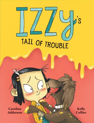 Izzy's tail of trouble / written by Caroline Adderson ; illustrated by Kelly Collier.