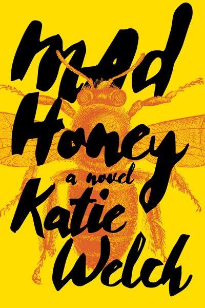 Mad honey : a novel / Katie Welch.