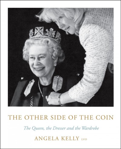 The other side of the coin : the queen, the dresser and the wardrobe / Angela Kelly, LVO.