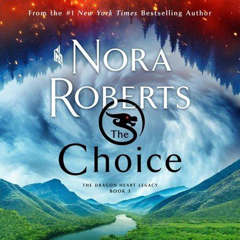 The choice [electronic resource] : The dragon heart legacy series, book 3. Nora Roberts.