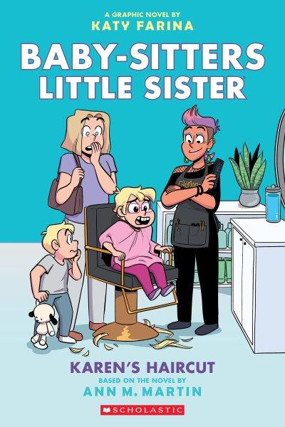 Baby-sitters little sister. 7, Karen's haircut / Ann M. Martin ; a graphic novel by Katy Farina ; with color by Braden Lamb.