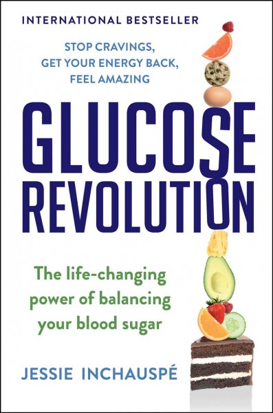 Glucose revolution [electronic resource] : The life-changing power of balancing your blood sugar. Jessie Inchauspe.